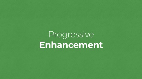 Progressive Enhancement