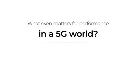 What even matters for performance in a 5G world?