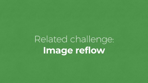 Related Challenge: image reflow